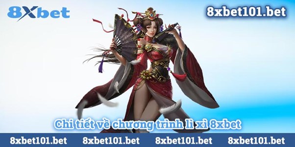 Chi tiết về chương trình lì xì 8xbet.